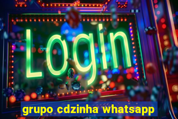 grupo cdzinha whatsapp